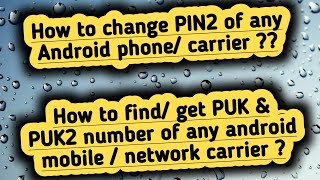 How to change PIN2 of a Android phone/ carrier ? How to find/ get PUK & PUK2 number