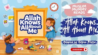 Allah Knows All About Me |  Islamic Stories for Muslim Toddlers  | Read Aloud
