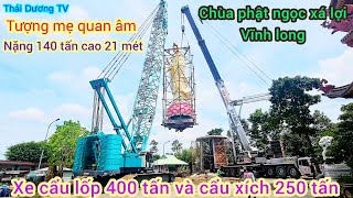 Hồi Họp Xem Xe Cẩu 400 Tấn Và 250 Tấn Cẩu Tượng Phật 140 Tấn Lên Bệ Cao 9 Mét