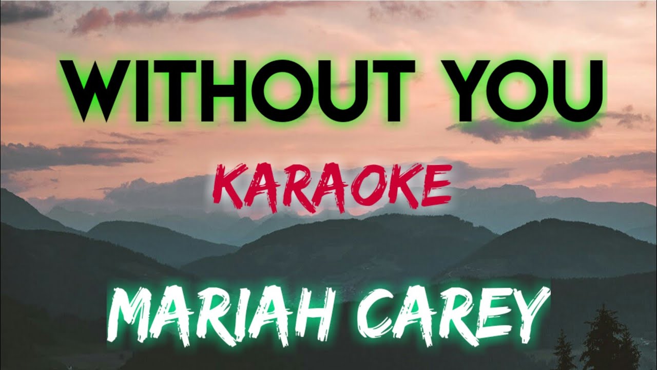 WITHOUT YOU MARIAH CAREY KARAOKE VERSION YouTube