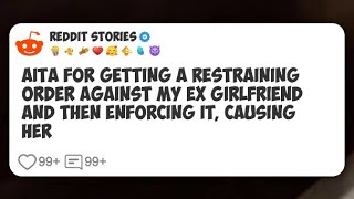 Aita For Getting A Restraining Order Against My Ex Girlfriend And Then Enforcing It