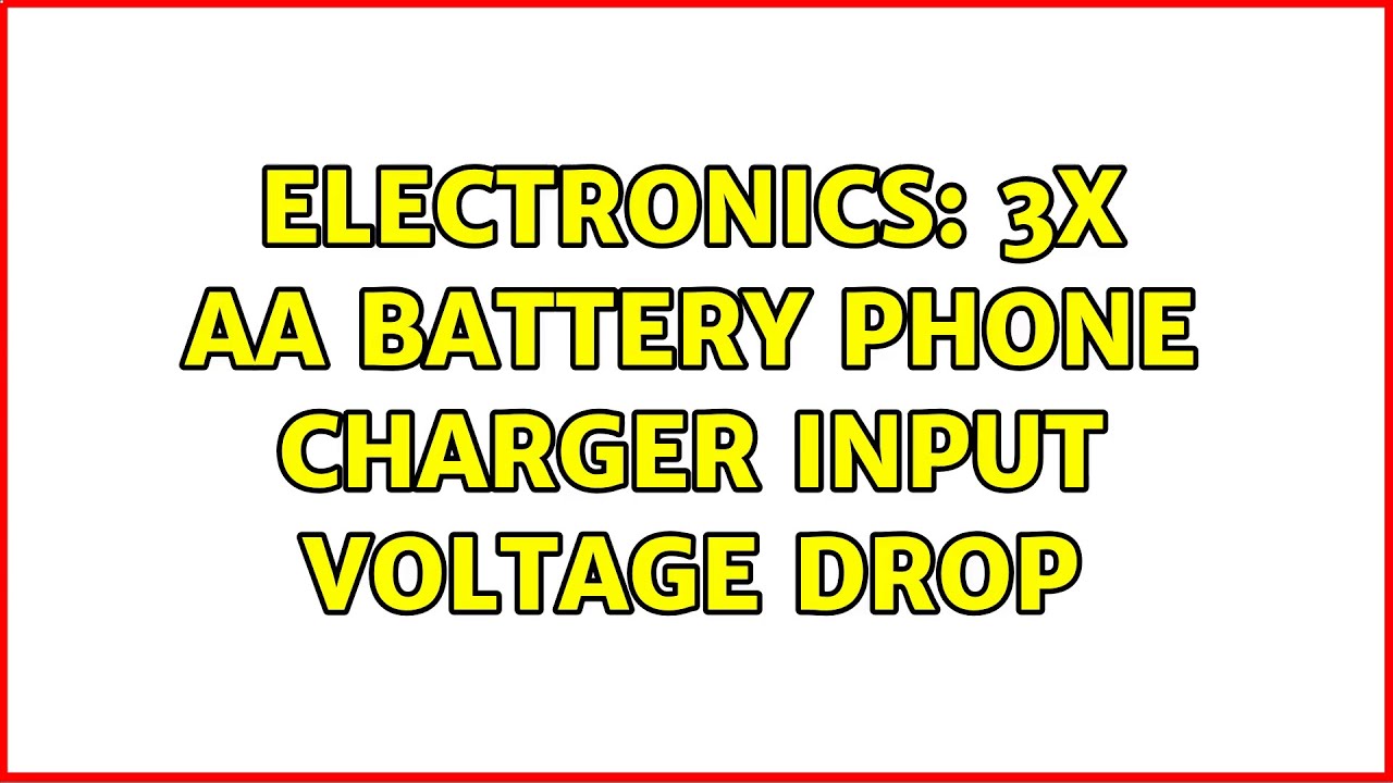 Electronics 3x AA battery phone charger input voltage drop YouTube
