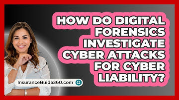 How Do Digital Forensics Investigate Cyber Attacks For Cyber Liability? - InsuranceGuide360.com