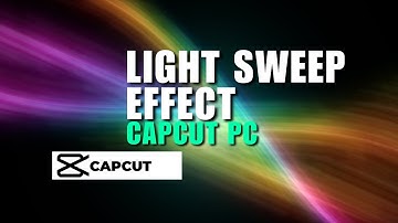 Super Easy Tutorial in CapCut PC! How Can You Add Light Sweep Effect in CapCut PC Easily?