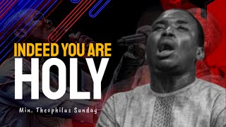 Min Theophilus Sunday || Indeed you are HOLY || Deep Secret Place Worship || Msconnect Worship