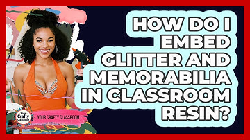 How Do I Embed Glitter And Memorabilia In Classroom Resin? - Your Crafty Classroom