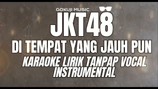 JKT48 - DI TEMPAT YANG JAUHPUN / TOOKU NI ITEMO ( Karaoke Lirik Tanpa Vocal / Instrumental )