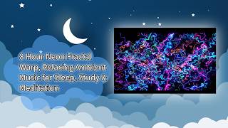 8 Hour 4K Neon Fractal Warp 🌌 Relaxing Ambient Music for Sleep, Study & Meditation