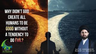 Why didn't God Create all Humans to Be Good without a Tendency to do Evil?