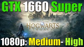 Hogwarts Legacy | GTX 1660 Super 1080p, High and Medium Benchmarks