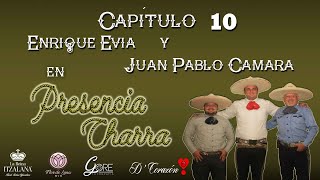 Capitulo 10 Presencia Charra- Enrique Evia y Juan Pablo Camara