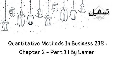 Quantitative Methods In Business 238 : Chapter 2 - Part 1 | By Lamar