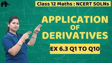 Application of Derivatives Class 12 Maths | NCERT Solutions Chapter 6 | Exercise 6.3 Questions 1-10