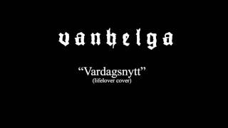 Vanhelga - Vardagsnytt (lifelover cover)