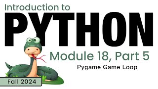 Python (Fall 2024) Module 18-5: Pygame Game Loop