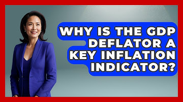 Why Is The GDP Deflator A Key Inflation Indicator? - Inflation Insight Channel