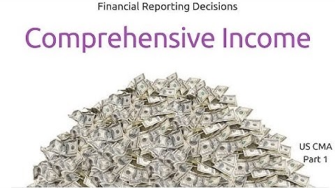 Comprehensive Income | Financial Reporting Decisions| US CMA Part 1| US CMA course | US CMA Exam