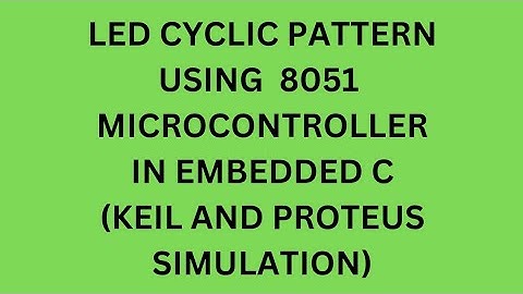 Led Cyclic Pattern using 8051 microcontroller in embedded C (keli and proteus simulation)