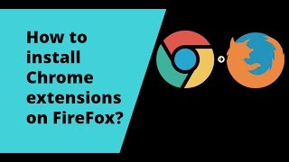 how to install google chrome extensions in firefox, the ultimate guide