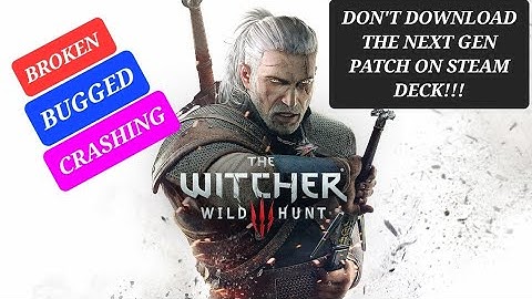 The Witcher 3 Next Gen Update BROKEN ON STEAM DECK (DON