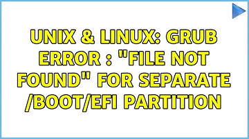 Unix & Linux: grub error : "File not found" for separate /boot/efi partition (2 Solutions!!)