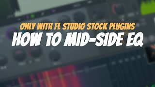 How To Mid - Side EQ | Only With FL Studio Stock Plugins | Patcher Tutorial