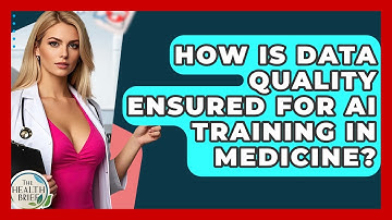 How Is Data Quality Ensured For AI Training In Medicine? - The Health Brief