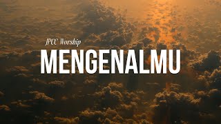 Jpcc Worship  Mengenalmu lirik Lagu Rohani