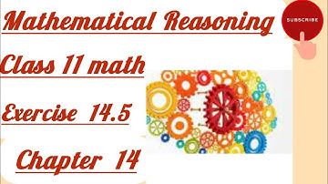 Class 11 math | Chapter 14 | Exercise 14.5 | Mathematical Reasoning | easy Explanation