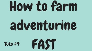 Tuto # 4 - How to farm Adventurine Fast