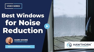 What are the Best Windows for Noise Reduction? (2024 Guide) | Hawthorn Home Exteriors
