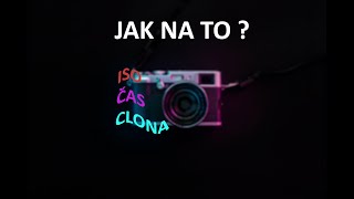 CO JE TO ISO, CLONA A ČAS ?! | ZÁKLADY PŘI FOCENÍ |