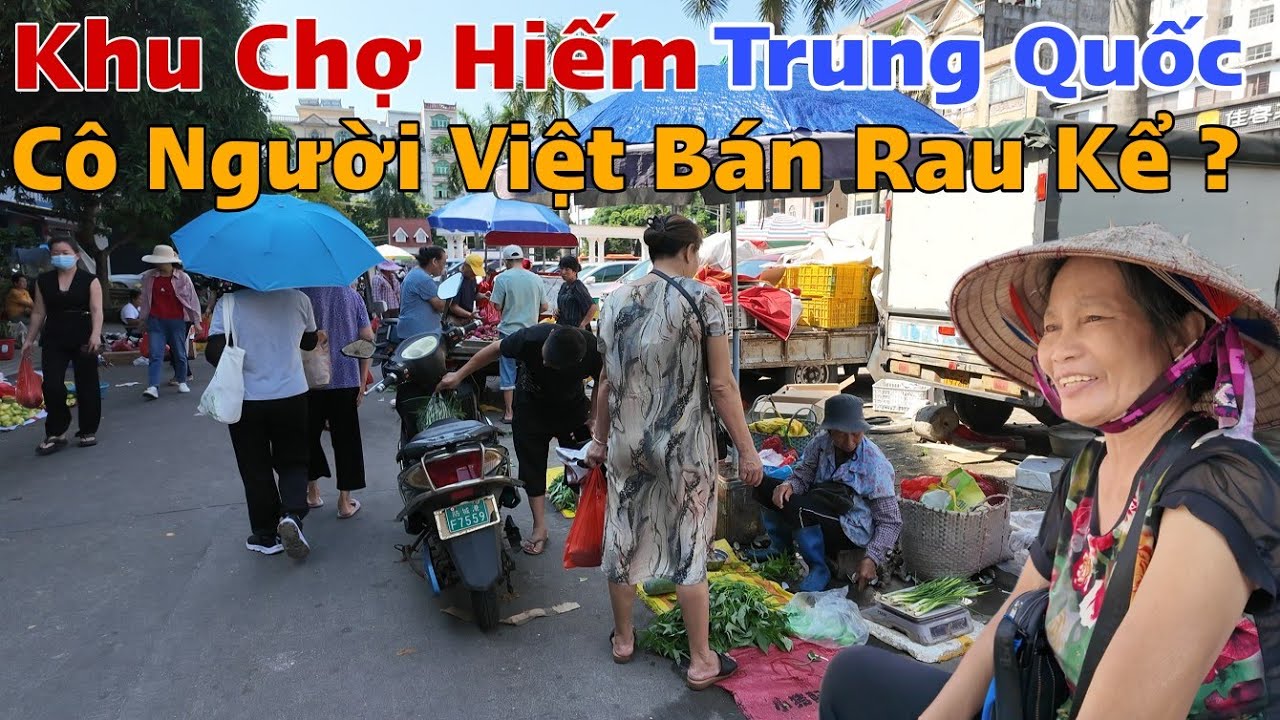 Thăm Khu Chợ Hiếm Có Ở Quảng Tây Trung Quốc Nơi Có nhiều Người Việt Bán Kể ?