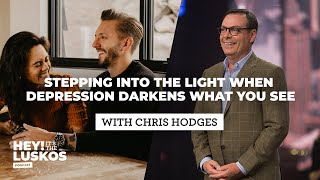 #51 - Stepping into the Light when Depression Darkens What You See with Chris Hodges