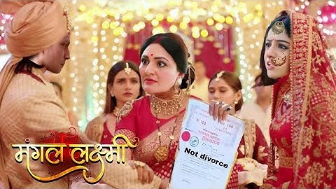 Mangal Lakshmi | Divorce Pepar दिखाकर कुसुम ने रोकी मंगल और कपिल की शादी, उड़े मंगल के होंश |
