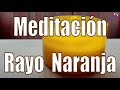 Meditación. Rayo Naranja.