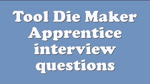 Tool Die Maker Apprentice interview questions