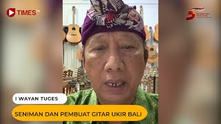 Hut Ke - 5 Times Indonesia I Wayan Tuges Seniman Dan Pembuat Gitar Ukir Bali