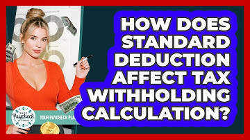 How Does Standard Deduction Affect Tax Withholding Calculation? - Your Paycheck Planner