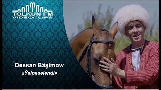 Dessan Bäşimow - Ýelpeselendi