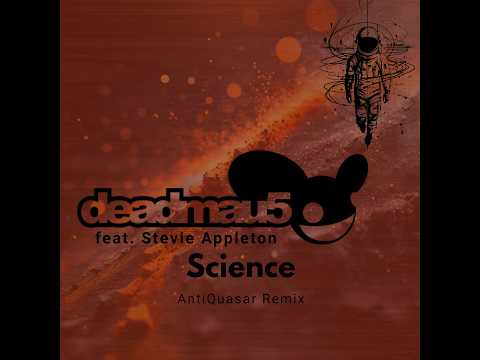 Deadmau5 - Science feat. Stevie Appleton (AntiQuasar Remix)