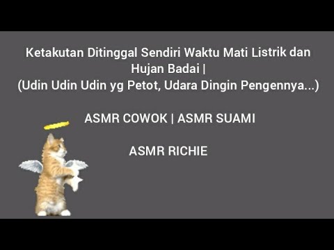 ASMR Cowok || Ketakutan Ditinggal Sendiri Waktu Mati Listrik & Hujan Badai