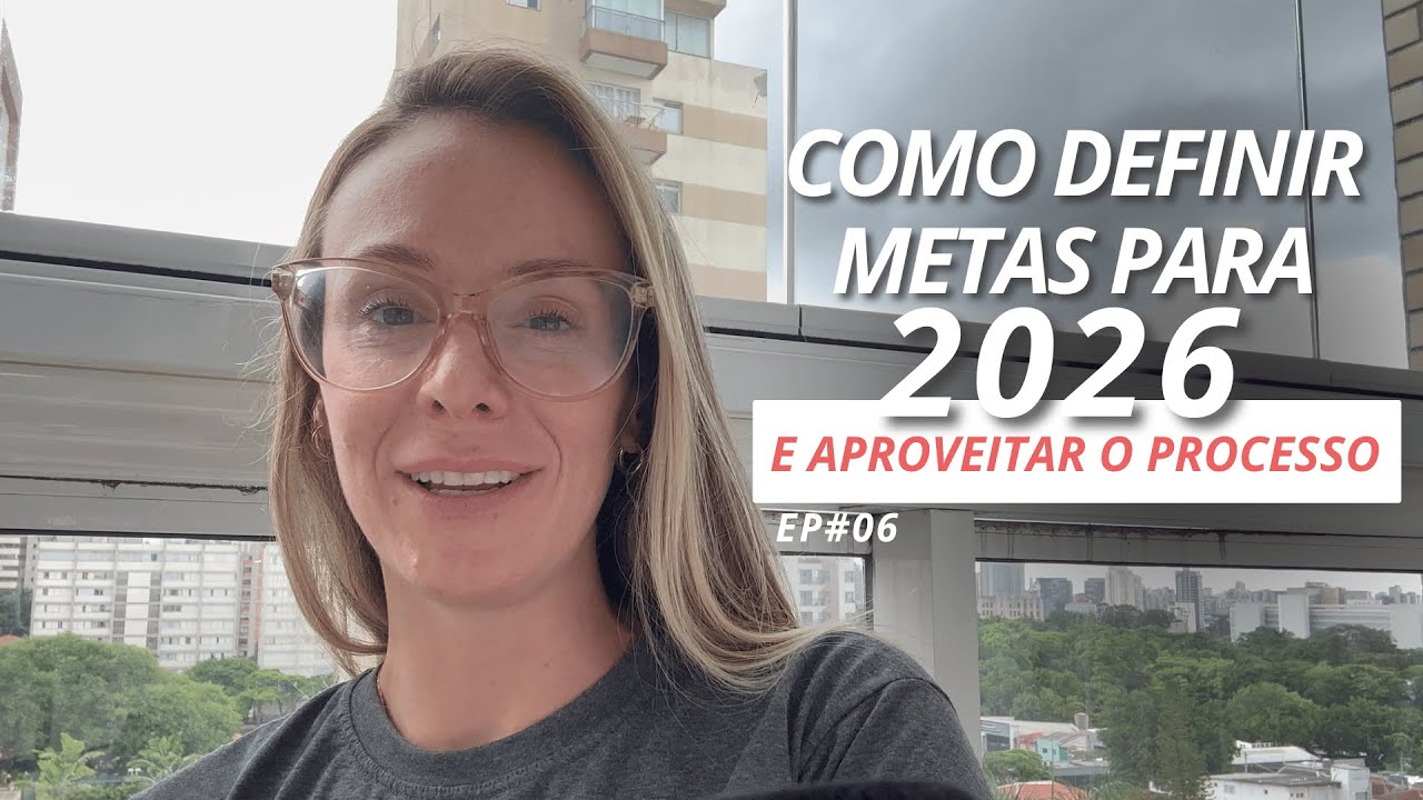 EP#06 - Como criar metas realistas em 2026 e não desistir no meio do caminho