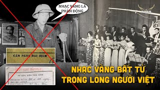 Tại sao bị cấm nhưng NHẠC VÀNG vẫn Bất Hủ, người Bắc Việt rất thích nghe ?