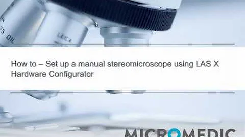 How to – Set up LAS X for use with a manual Leica stereomicroscope