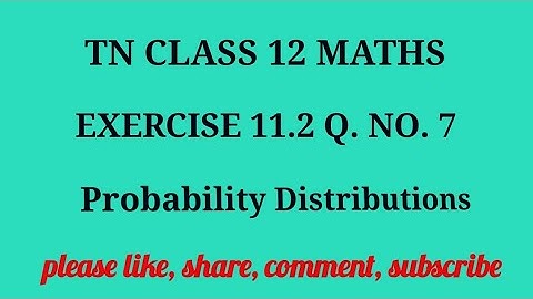 Tn 12 maths| exercise 11.2 |q. no.7| state board |probability distributions|chapter 11|gmrrao maths|