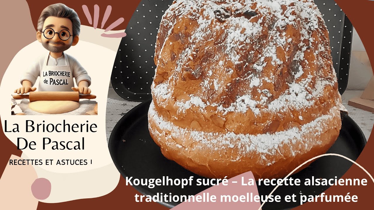 Kougelhopf, Kouglof, Gugelhupf  Sucré – Recette Traditionnelle Alsacienne de La Briocherie de Pascal