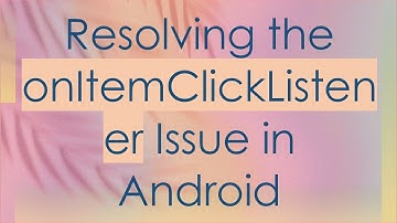Resolving the onItemClickListener Issue in Android