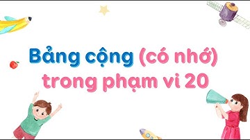 Bảng cộng (có nhớ) trong phạm vi 20 - Toán lớp 2 SGK mới [OLM.VN]
