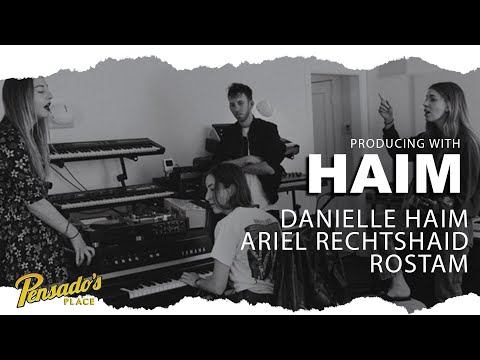 Producing with HAIM (Danielle Haim, Ariel Rechtshaid, & Rostam) — Pensado’s Place #486
